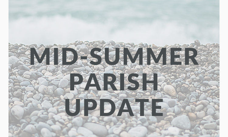 Mid-Summer Parish Update